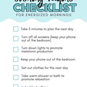 May include: A teal and white checklist titled "Evening Routine Checklist for Energized Mornings." The list includes steps like planning the next day, turning off screens, and setting out clothes. The text is in a handwritten style.