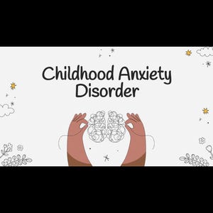 May include: Illustration with the text "Childhood Anxiety Disorder." Two hands cradle a brain-shaped design. The image has a light background with decorative elements like stars and flowers.