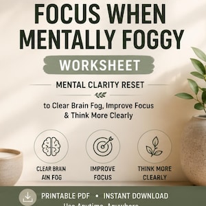May include: A printable PDF worksheet titled FOCUS WHEN MENTALLY FOGGY, MENTAL CLARITY RESET. It includes sections to Clear Brain Fog, Improve Focus, and Think More Clearly, with icons of a brain, a target, and a leaf, plus text for instant download.