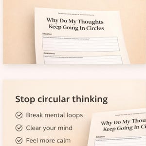 Könnte beinhalten: Ein beigefarbenes Arbeitsblatt mit dem Titel Why Do My Thoughts Keep Going In Circles mit Abschnitten für Situation, Awareness und Exploration. Der Text enthält Stop circular thinking, Break mental loops, Clear your mind und Feel more calm.