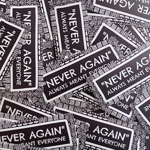 May include: A collection of rectangular black and white stickers featuring the text "NEVER AGAIN" and "ALWAYS MEANT EVERYONE" in a bold sans-serif font. Each sticker is bordered by a repeating geometric pattern of squares and lines.