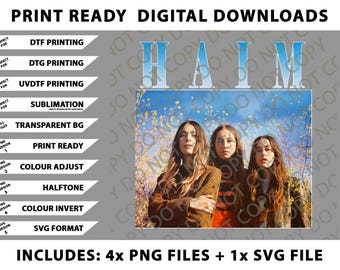 May include: Digital download graphic featuring the word "HAIM" in a light blue font above a photo of three women. The image includes text such as "Print Ready Digital Downloads" and "Includes: 4x PNG Files + 1x SVG File."