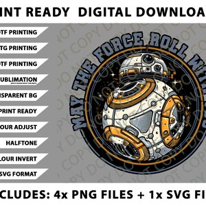 May include: Digital download featuring a detailed illustration of a BB-8 droid with the text "May the Force Roll With You." The design includes a transparent background and is print-ready, with multiple file formats available.