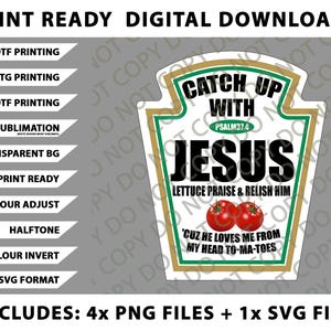 May include: Digital download featuring a ketchup bottle design with the words "Catch Up With Jesus." The design includes the text "Lettuce Praise & Relish Him" and "'Cuz He Loves Me From My Head To-Ma-Toes." Includes 4 PNG files and 1 SVG file.