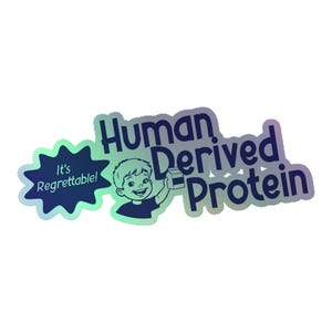 May include: A holographic sticker with the text "Human Derived Protein" and "It's Regrettable!" A cartoon boy is holding a carton of milk. The sticker has a blue and green color scheme.