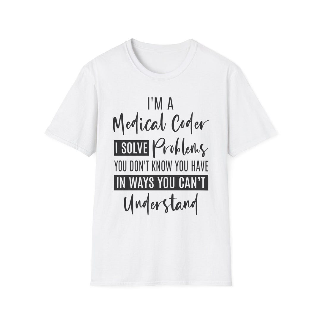 Medical Coder Typography T-shirt | I Solve Problems You Don't Know You ...