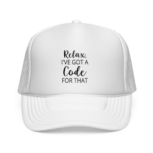 May include: White trucker cap with a curved peak and mesh back. The front panel features the text "Relax, I've Got a Code For That" in black script. A casual accessory.