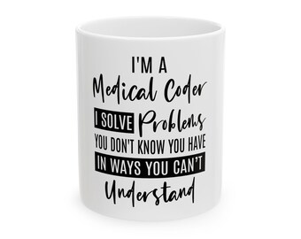 I'm a Medical Coder I Solve Problems Mug | Ceramic Coffee Cup 11oz 15oz
