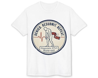 Denied Resubmit Repeat Burn-out Diagnosis 273.0 T-Shirt | Medical Humor