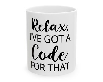 Relax I've Got a Code For That Mug | Programmer Coffee Mug