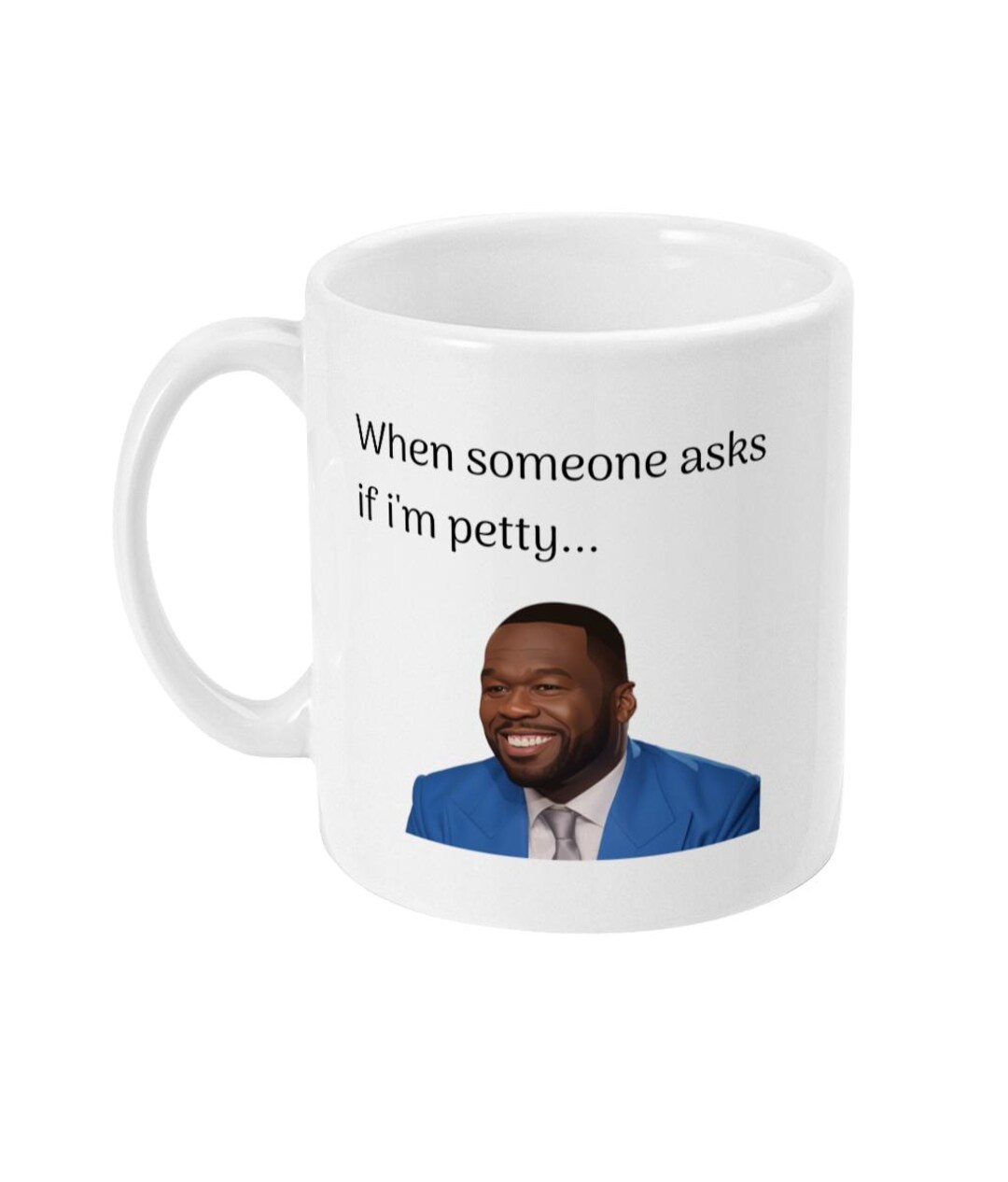 50 Cent "when Someone Asks If I Am Petty..." Mug  Funny 50 Cent Interview  Meme Coffee Mug, Petty Gift, Sarcastic Mug, Hip Hop Gift 11oz - Etsy