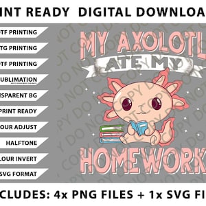 May include: Digital download graphic featuring a cartoon axolotl reading a book with the text "My Axolotl Ate My Homework" in pink. Includes 4 PNG files and 1 SVG file. Perfect for DTF, DTG, UVDTF printing, and sublimation.