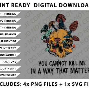 Könnte beinhalten: Digitaler Download-Grafik mit einem Schädel mit Pilzen und dem Text "YOU CANNOT KILL ME IN A WAY THAT MATTERS". Enthält PNG- und SVG-Dateien für DTF-, DTG-, UVDTF-Druck und Sublimation.