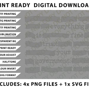 May include: Digital download graphic with the text "everything is fine, trust your government." Includes files for DTF, DTG, and UVDTF printing, sublimation, and SVG format. Also includes transparent background, print-ready, color adjust, halftone, and color invert options.