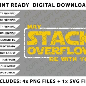 May include: Digital download graphic featuring the phrase "May Stack Overflow Be With You" in yellow on a grey background. Includes various file formats for DTF, DTG, and UVDTF printing.