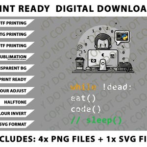 May include: Digital download graphic with a programmer theme. The image features a cartoon of a person at a computer with the text "while !dead: eat() code() // sleep()". Includes 4 PNG files and 1 SVG file.