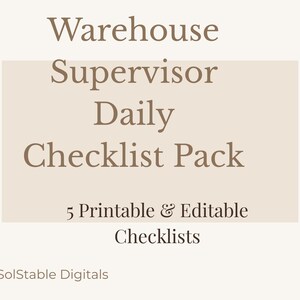 May include: A digital product image with text that reads "Warehouse Supervisor Daily Checklist Pack". The text is in a brown font on a beige background. The image also states "5 Printable & Editable Checklists".