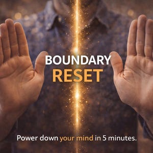 May include: Image features the text "BOUNDARY RESET" in white and orange, with the tagline "Power down your mind in 5 minutes." Two open hands are positioned on either side of a bright, golden light beam. The background is blurred with warm tones.