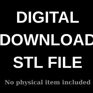 May include: Black background with white text that reads "DIGITAL DOWNLOAD STL FILE". Below the text, it says "No physical item included".