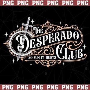 Peut inclure: Graphisme noir avec l'inscription "The Desperado Club" dans une police décorative, accompagné d'une épée et d'ornements. La phrase "So Fun It Hurts" est également incluse.