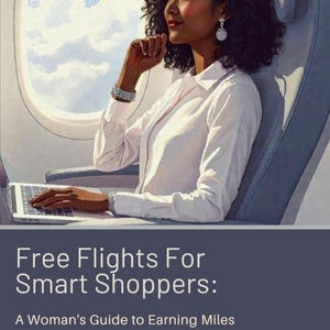 May include: An illustration of a person on an airplane, looking out the window. The person is wearing a white shirt and has a laptop open. The text at the bottom reads "Free Flights For Smart Shoppers: A Woman's Guide to Earning Miles on Everything You Already Purchase..."