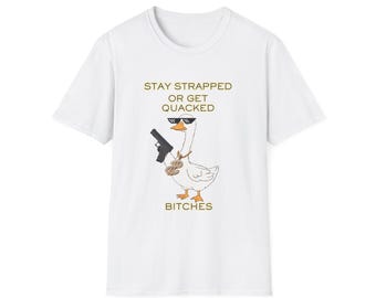 Stay Strapped or Get Quacked Goose T-Shirt | Funny Goose Tee