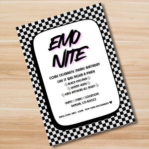 May include: An invitation with a black and white checkered border. The text "EMO NITE" is in a stylized font. Additional text includes "Come celebrate (name) birthday," "Black eyeliner," and "Skinny jeans."