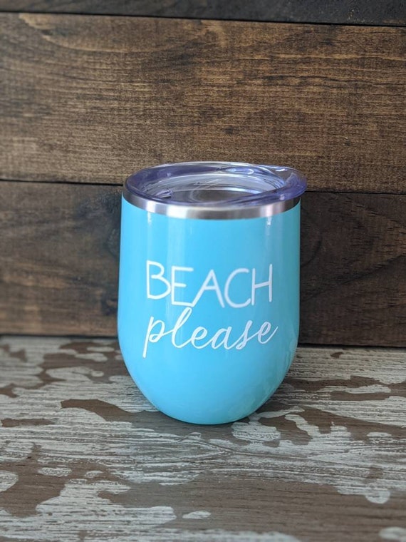 Beach Please. 12oz Wine Tumbler. Yeti Type Tumbler. Wedding Gift.  Bridesmaid Gift. Wine Glass. Wine Tumbler. Beach Tumbler. Girls 