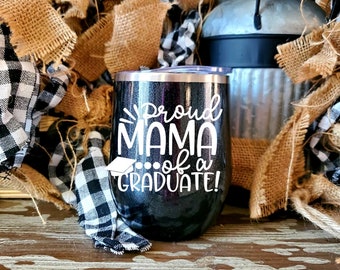 Grad. Proud Mom. Graduate. Grad gift cup. 12oz wine tumbler. Wedding Gift. Bridesmaid Gift. Wine glass. Wine tumbler. Teacher Gift.