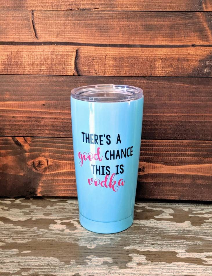 記念グッズ vodka Theres a Good Chance This is Vodka. Vodka Tumbler. 20oz