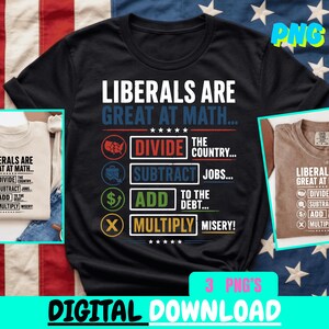 Puede incluir: Camiseta negra con el texto "LIBERALS ARE GREAT AT MATH..." en blanco. El diseño incluye las palabras "DIVIDE THE COUNTRY...", "SUBTRACT JOBS...", "ADD TO THE DEBT..." y "MULTIPLY MISERY!" en formato de lista.