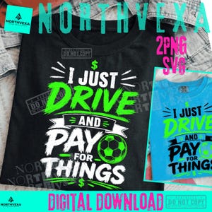 May include: A black t-shirt featuring the white and green text I JUST DRIVE AND PAY FOR THINGS with a green football graphic and dollar sign symbols. A smaller blue t-shirt with the same graphic design is displayed in the bottom right corner.