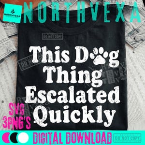 Puede incluir: Una camiseta negra con texto blanco desgastado que dice This Dog Thing Escalated Quickly, con una huella de pata reemplazando la letra o en la palabra Dog. El diseño está centrado en la parte delantera de la camiseta con una fuente negrita y desgastada.