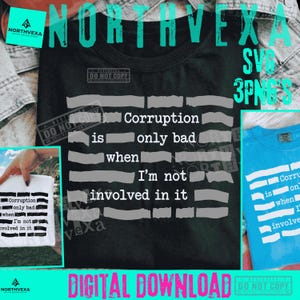 May include: A black t-shirt featuring white text that reads Corruption is only bad when I'm not involved in it, styled with horizontal brush strokes. The design is also shown on a white t-shirt and a bright blue t-shirt in the image.