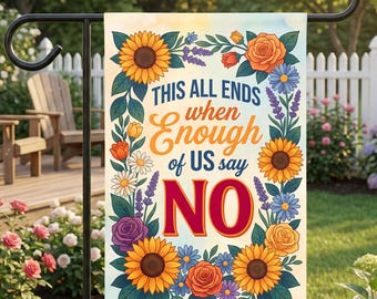 This All Ends When Enough of Us Say No Garden Flag, Anti-Fascism Sign, Activism Protest Flag, Freedom of Speech Sign, Double-Sided Decor