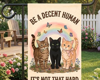 Be A Decent Human It's Not That Hard Garden Flag, Double Sided Cute Cat Outdoor Decor, Meaningful Gifts for Cat Lover, Democrat Liberal Sign