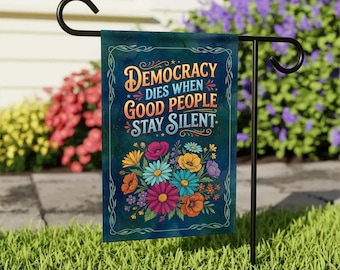 Democracy Dies When Good People Stay Silence Garden Flag, Social Justice Flag, Community Yard Sign, Political Protest Banner