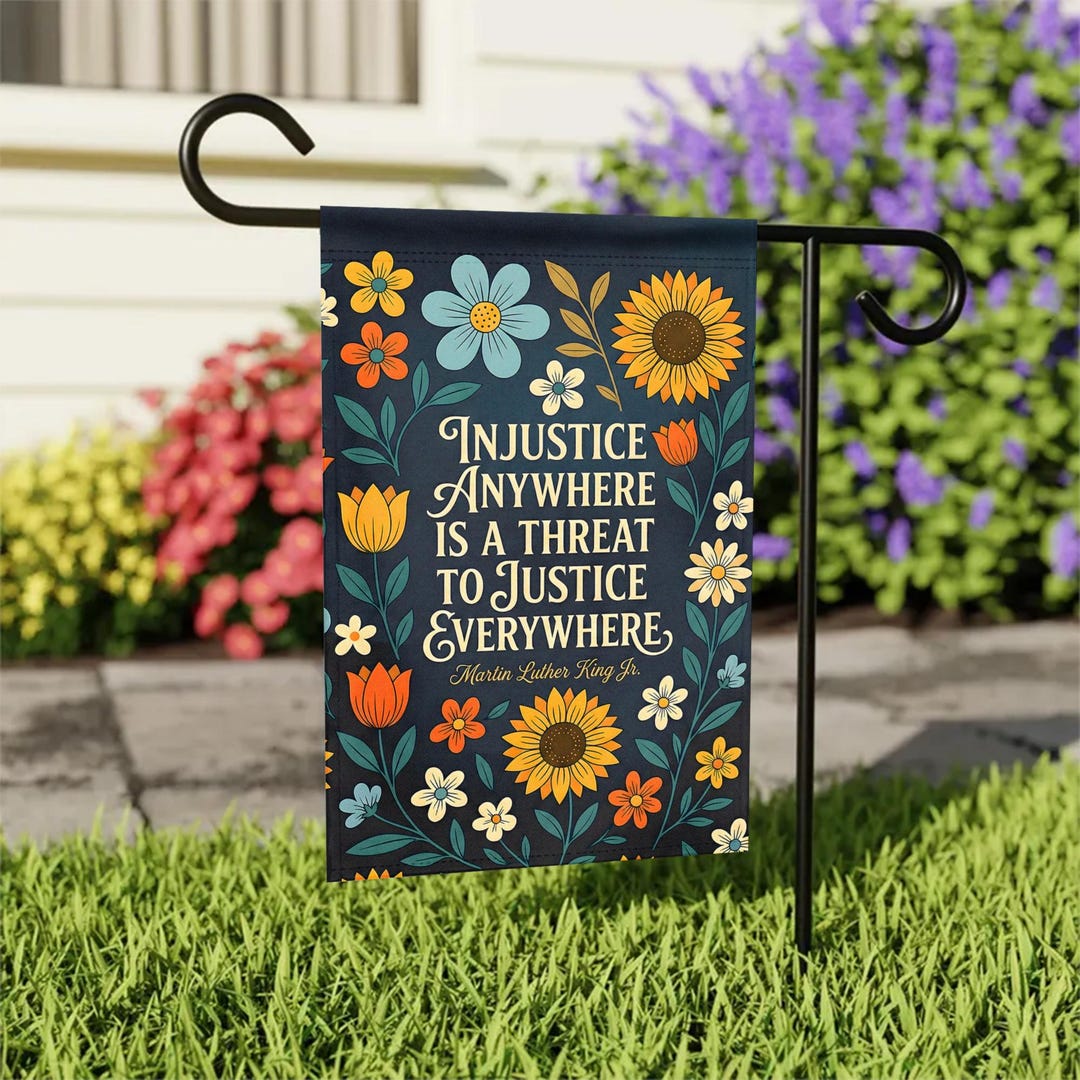 Injustice Anywhere is A Threat to Justice Everywhere Garden Flag ...