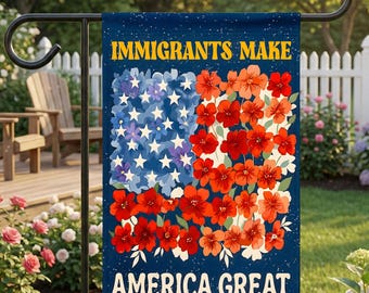 Immigrants Make America Great Garden Flag, Pro Immigration Garden Flag, Leftist Yard Sign, Anti-Racist Banner, Democrat Double-Sided Decor