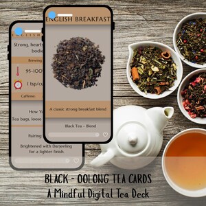 May include: An image of a digital tea deck with two smartphones displaying tea information. The phones show an "English Breakfast" blend with brewing instructions. Several small white bowls of tea leaves, a white teapot, and a cup of tea are also visible. The text at the bottom reads "BLACK - OOLONG TEA CARDS A Mindful Digital Tea Deck."