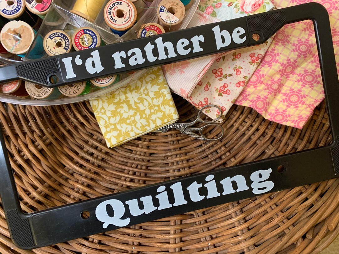 License Plate Frame for Sewing Quilters Giftid Rather Be Quilting