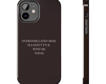Overstimulated Mom Quote Tough Phone Case | Funny Mom Saying