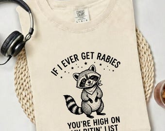 If I Ever Get Rabies You Are High On My Bitin’ List Shirt, Funny Raccoon Shirt, Sassy Raccoon Shirt, Raccoon Meme Shirt, Adult Humor T-Shirt