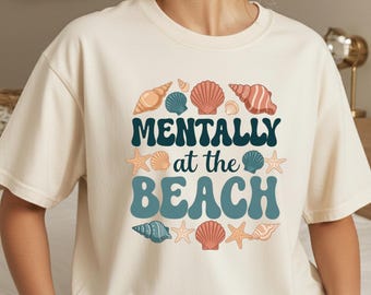 Mentally at the Beach T Shirt, Summer Vacation Shirt, Beach Lover Gifted, seashell holiday tee, coastal graphic tee, ocean lover gift