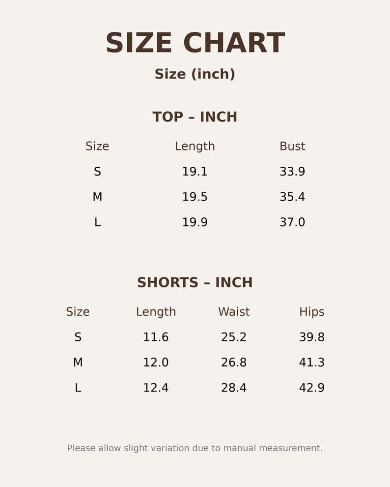 May include: A size chart for a top and shorts with measurements in inches. The table lists sizes S, M, and L with corresponding length and bust for the top, and length, waist, and hips for the shorts. Text includes 'SIZE CHART', 'Size (inch)', 'TOP - INCH', 'SHORTS - INCH', and 'Please allow slight variation due to manual measurement.'