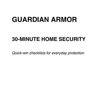 May include: White background with the text "GUARDIAN ARMOR" in bold black letters. Below, the text "30-MINUTE HOME SECURITY SPRINT" is displayed. The phrase "Quick-win checklists for everyday protection" is also present.