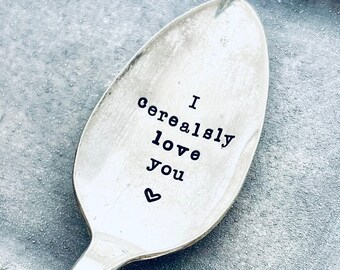 I Cerealsly Love You Hand Stamped Silverplate Upcycled Spoon for Cereal Lover, Gifts For Cereal Eaters, Recycled Antique Custom Spoon