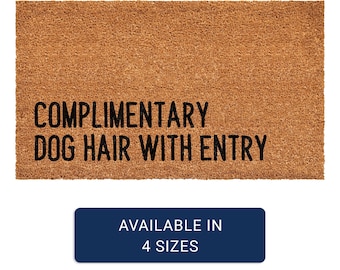 Complimentary dog hair with entry Doormat, Funny Dog Doormat, Dog Doormat, Pet Lover Mat, Pet Friendly Coir Doormat