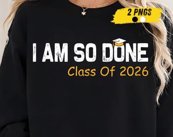 Class of 2026 I Am So Done PNG, Funny Graduation for Him Her PNG, Witty Class of 2026 Graduation Gifts for Him Her PNG | graduation digital!