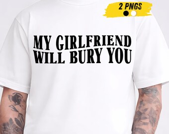 My Girlfriend Will Bury You PNG, Funny Boyfriend Sarcastic Saying, Relationship Humor Quote, Digital Gift for Him, Sarcastic Couples Design